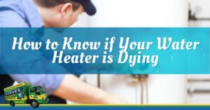 A person checks a water heater. Text overlay reads: "How to Know if Your Water Heater is Dying." A service van logo is at the bottom left.